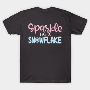 Sparkle like a snowflake T-Shirt